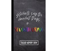 Kids Say the Darndest Things in Seventh Grade: Teacher Memory Book for 7th Grade. Wide Ruled Journal, Lined Notebook. Great for Back to School, Last Day, Appreciation Week