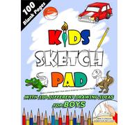 Kids Sketch Pad: With 100 Different Drawing Ideas For Boys And A Mini Flipbook Animation Included