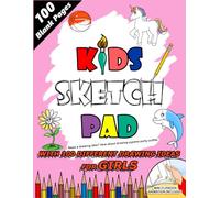 Kids Sketch Pad: With 100 Different Drawing Ideas For Girls And A Mini Flipbook Animation Included