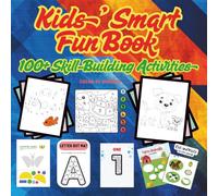 Kids’ Smart Fun Book: 100+ Skill-Building Activities.: Mazes, Color by Number, Dot-to-Dot Animals, Alphabet & Number Dot Markers, Coloring Pages, and Cut-Out Crafts for Young Learners.