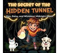 Kids Story Book: The Secret of the Hidden Tunnel: Max, Daisy, and Whiskers' Midnight Quest: A Captivating Tale: Perfect for Young Readers