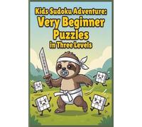 Kids Sudoku Adventure: Very Beginner Puzzles in Three Levels: Sudoku Puzzles for Childern | Helps Calm the Mind and Off the Tablet | 6x9 Inches, 127 Pages | 50+ Puzzles | Solutions in The Back