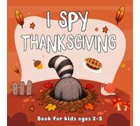 Kids Thanksgiving Gifts: My First I Spy Thanksgiving Book: Easy Search and Find Activities, Picture Games and Fall Fun for Toddlers and Preschoolers Ages 2-5