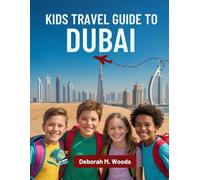 Kids Travel Guide to Dubai: Discovering a Modern City