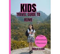 Kids Travel Guide To Rome: Discover the Eternal City Through Fun, Facts, and Adventure!
