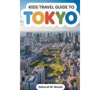 KIDS TRAVEL GUIDE TO TOKYO: A Fun Journey Through the City (My First Travel Guide Series Book 1)