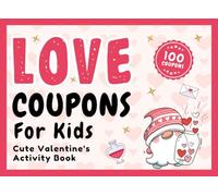 Kids Valentine's Gifts: Love Coupons Book For Kids: 100 Simple Valentine Coupons for Stronger Family Bonds, Activities For Children, Him, Her Ages 6-8, 8-12