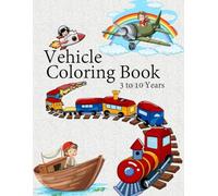 Kids Vehicle Coloring Activity Book (For 3 - 10 years) series 05: Best coloring book collection for kids