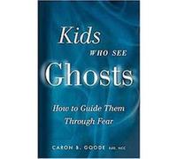 Kids Who See Ghosts: How to Guide Them Through Fear