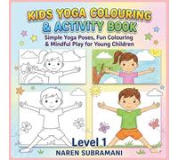 Kids Yoga Colouring & Activity Book: Simple Yoga Poses, Fun Colouring & Mindful Play for Young Children | Age 4 to 8 years