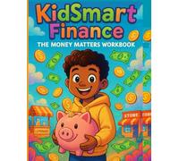 KidSmart Finance, The Money Matters Workbook: 20 Fun Lessons & Activities to Teach Kids Ages 6-11 About Saving, Spending, Earning & Easy Budget ... Interactive Worksheets about Finance.