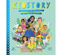 Kidstory: 50 Children and Young People Who Shook Up the World