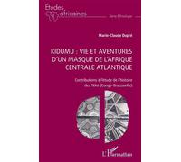 Kidumu : vie et aventures d’un masque de l’Afrique centrale atlantique Contributions à l’étude de l’histoire des Téké (Congo-Brazzaville) - Marie-Claude Dupré - L'harmattan - broché - Etude