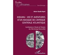 Kidumu : vie et aventures d’un masque de l’Afrique centrale atlantique Contributions à l’étude de l’histoire des Téké (Congo-Brazzaville) - Marie-Claude Dupré - L'harmattan - broché - Etude