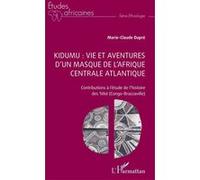 Kidumu : vie et aventures d’un masque de l’Afrique centrale atlantique Contributions à l’étude de l’histoire des Téké (Congo-Brazzaville) - Marie-Claude Dupré - L'harmattan - broché - Etude