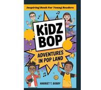 KIDZ BOP: Adventures In Pop Land (Inspiring Book For Young Readers)