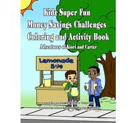 Kidz Super Fun Money Savings Challenges Coloring and Activity Book: Adventures of Kiori and Carter