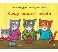 Kiedy kota coś omota - Axel Scheffler, Frantz Wittkamp (Contes pour enfants en polonais)