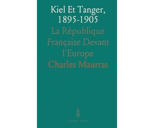 Kiel Et Tanger, 1895-1905: La République Française Devant l'Europe