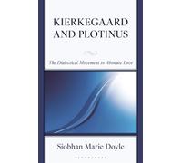 Kierkegaard and Plotinus The Dialectical Movement to Absolute Love - Siobhan Marie Doyle - Bloomsbury Academic - ebook (ePub) - Livre
