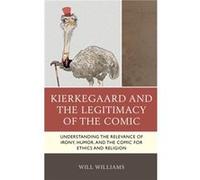 Kierkegaard and the Legitimacy of the Comic by Will Williams Will Williams (Auteur)