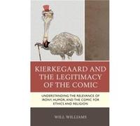 Kierkegaard and the Legitimacy of the Comic by Will Williams Will Williams (Auteur)