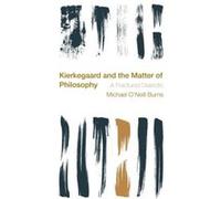 Kierkegaard and the Matter of Philosophy by Michael ONeill Burns Michael ONeill Burns (Auteur)