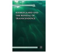 Kierkegaard And The Refusal Of Transcendence