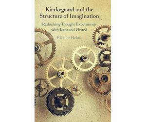 Kierkegaard and the Structure of Imagination: Rethinking Thought Experiments With Kant and Ørsted