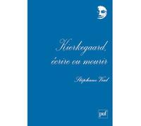 Kierkegaard, écrire ou mourir - Stéphane Vial - Puf - broché - Essai