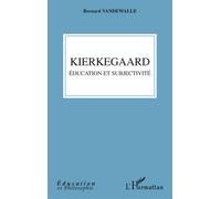 Kierkegaard Education et subjectivité - Bernard Vandewalle - L'harmattan - broché - Essai