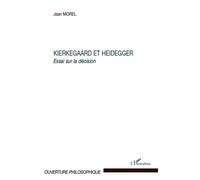 Kierkegaard et Heidegger Essai sur la décision - Jean Morel - L'harmattan - broché - Essai