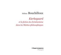 Kierkegaard et la fiction du christianisme dans les Miettes philosophiques - Hélène Bouchilloux - Hermann - broché - Etude