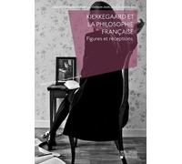 Kierkegaard et la philosophie française: Figures et réceptions