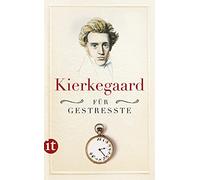 Kierkegaard für Gestresste