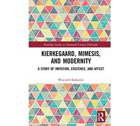 Kierkegaard, Mimesis, and Modernity: A Study of Imitation, Existence, and Affect