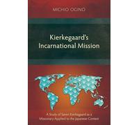 Kierkegaard's Incarnational Mission: A Study of Søren Kierkegaard as a Missionary Applied to the Japanese Context