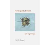 Kierkegaard's Instant: On Beginnings