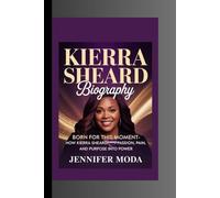 KIERRA SHEARD BIOGRAPHY: Born for This Moment-How Kierra Sheard Turned Passion, Pain, and Purpose into Power