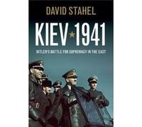 Kiev 1941: Hitler'S Battle For Supremacy In The East (Hardcover) David Stahel, (Auteur)