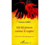 Kif-kif piment comme il respire Souvenirs d'une enfance algérienne pas triste - Moussa Lebkiri - L'harmattan - broché - Roman