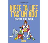 Kiffe ta life, t'as un ado: Guide de survie en milieu hostile