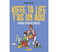 Kiffe ta life, t'as un ado: Guide de survie en milieu hostile