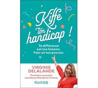 Kiffe ton handicap !: Ta différence n'est pas ton histoire, c'est ton pouvoir !