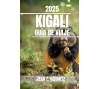 KIGALI GUÍA DE VIAJE: Descubra las atracciones imperdibles de Kigali, las gemas ocultas y las actividades al aire libre. Consejos prácticos y perspectivas locales