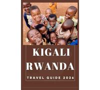 KIGALI RWANDA Travel Guide 2026
