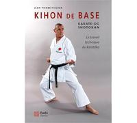 Kihon de base - Karaté-do shotokan: Karaté-do shotokan - la travail technique du karatéka