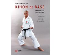 Kihon de base - Karaté-do shotokan Karaté-do shotokan - la travail technique du karatéka - Jean-Pierre Fischer - Budo Eds - broché - Guide