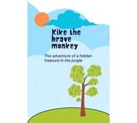 Kike The Brave Monkey: Children Book The Adventure Of A Hidden Treasure In The Jungle