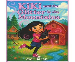 KiKi and the Glitter in the Mountains: "A sparkly mountain adventure where Kiki, her bunny Eclipse, and new friends turn a barn into a ... friendship, leadership, and big ideas."